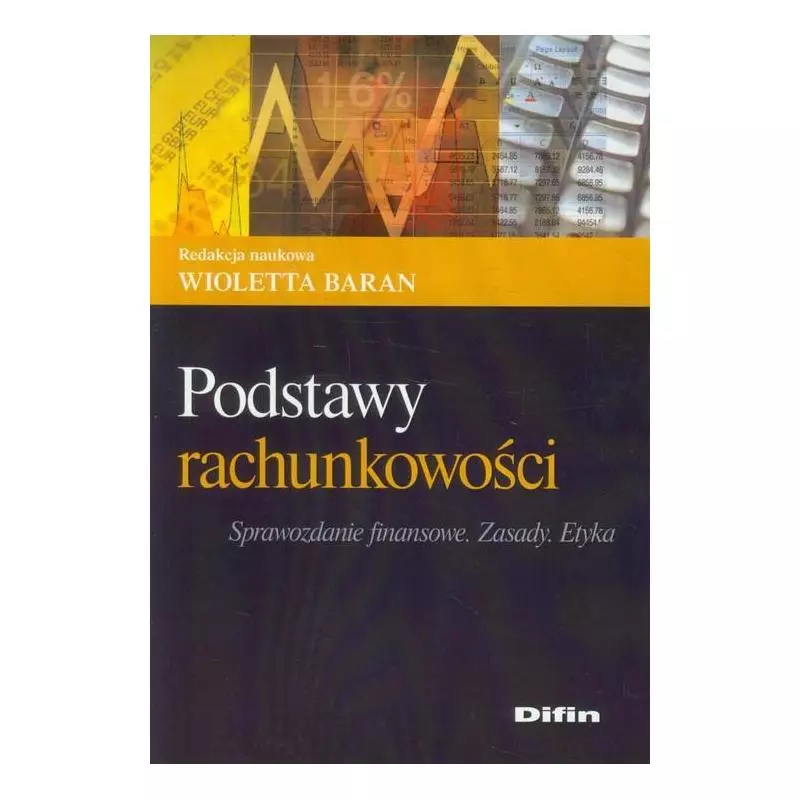 PODSTAWY RACHUNKOWOŚCI SPRAWOZDANIE FINANSOWE ZASADY ETYKA Wioletta Baran - Difin