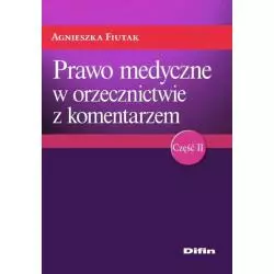 PRAWO MEDYCZNE W ORZECZNICTWIE Z KOMENTARZEM Agnieszka Fiutak - Difin