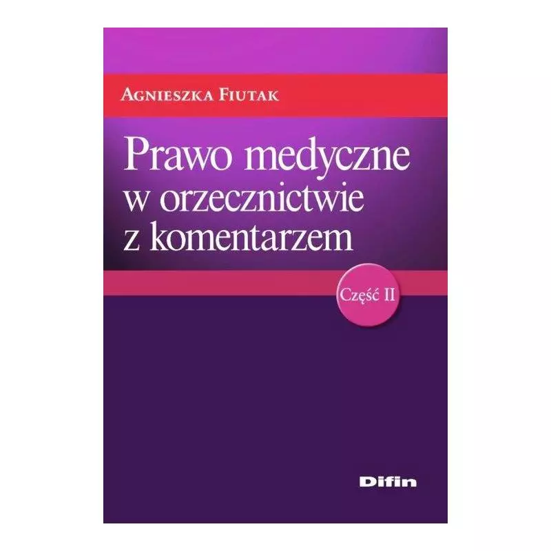 PRAWO MEDYCZNE W ORZECZNICTWIE Z KOMENTARZEM Agnieszka Fiutak - Difin