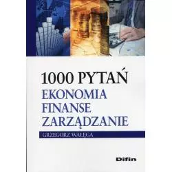 1000 PYTAŃ EKONOMIA FINANSE ZARZĄDZANIE Grzegorz Wałęga - Difin