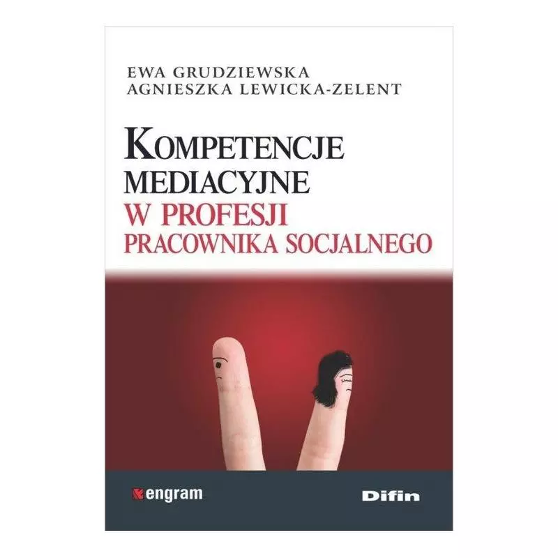 KOMPETENCJE MEDIACYJNE W PROFESJI PRACOWNIKA SOCJALNEGO Ewa Grudziewska - Difin