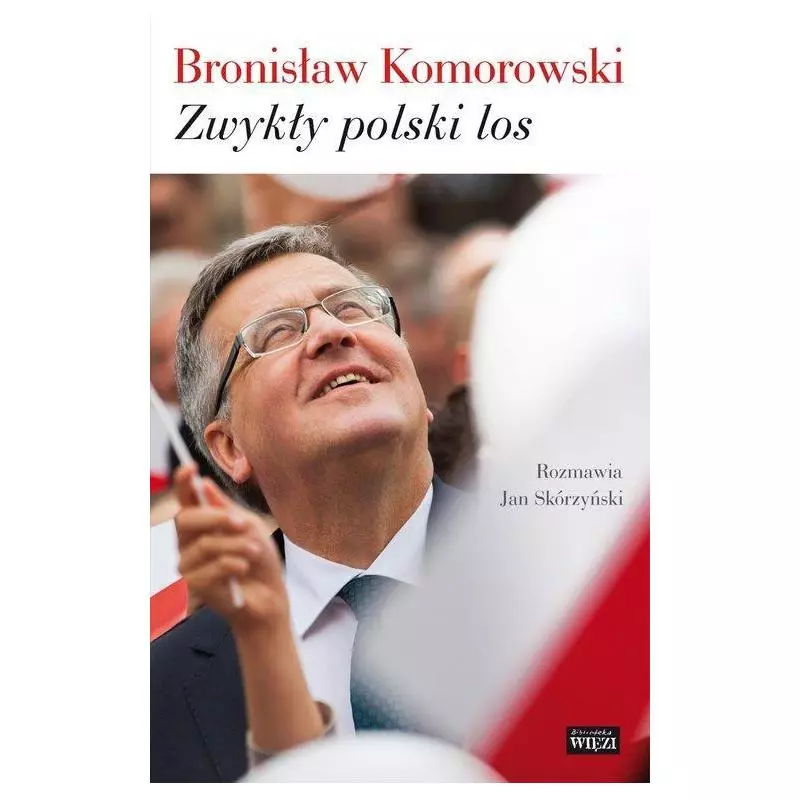 ZWYKŁY POLSKI LOS Bronisław Komorowski, Jan Skórzyński - Więź