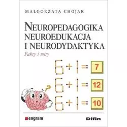 NEUROPEDAGOGIKA NEUROEDUKACJA I NEURODYDAKTYKA FAKTY I MITY Małgorzata Chojak - Difin