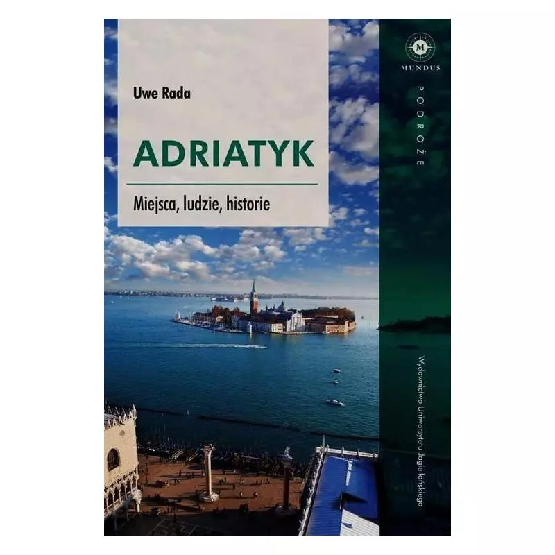 ADRIATYK MIEJSCA LUDZIE HISTORIE Uwe Rada - Wydawnictwo Uniwersytetu Jagiellońskiego