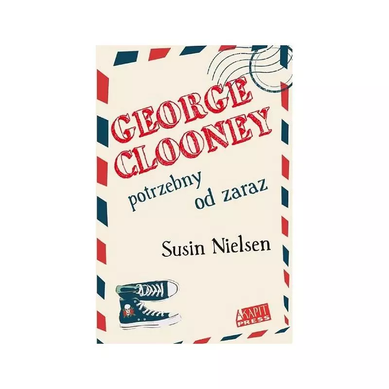 GEORGE CLOONEY POTRZEBNY OD ZARAZ Susin Nielsen - Akapit Press
