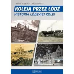 KOLEJĄ PRZEZ ŁÓDŹ HISTORIA ŁÓDZKIEJ KOLEI Michał Jerczyński - Księży Młyn