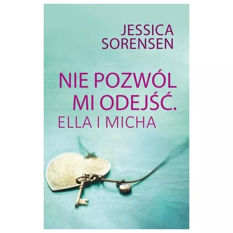 NIE POZWÓL MI ODEJŚĆ ELLA I MICHA Jessica Sorensen - Zysk i S-ka