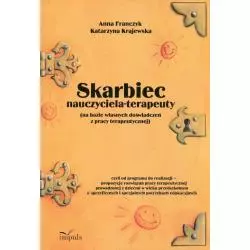 SKARBIEC NAUCZYCIELA-TERAPEUTY NA BAZIEWŁASNYCH DOŚWIADCZEŃ Z PRACY TERAPEUTYCZNEJ. KSIĄŻKA Z PŁYTĄ CD Anna Franczyk -...