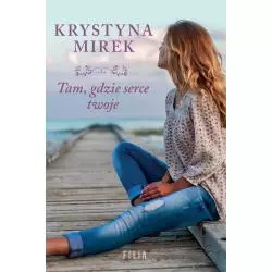 TAM GDZIE SERCE TWOJE Krystyna Mirek - Filia