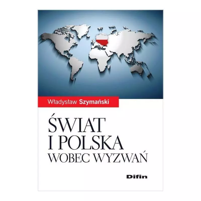 ŚWIAT I POLSKA WOBEC WYZWAŃ Władysław Szymański - Difin