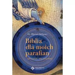 BIBLIA DLA MOICH PARAFIAN. JAK CZYTAĆ, ABY ROZUMIEĆ Marcel Debyser - Święty Wojciech