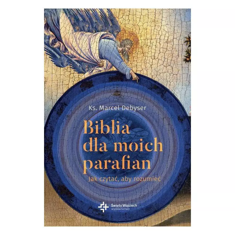 BIBLIA DLA MOICH PARAFIAN. JAK CZYTAĆ, ABY ROZUMIEĆ Marcel Debyser - Święty Wojciech