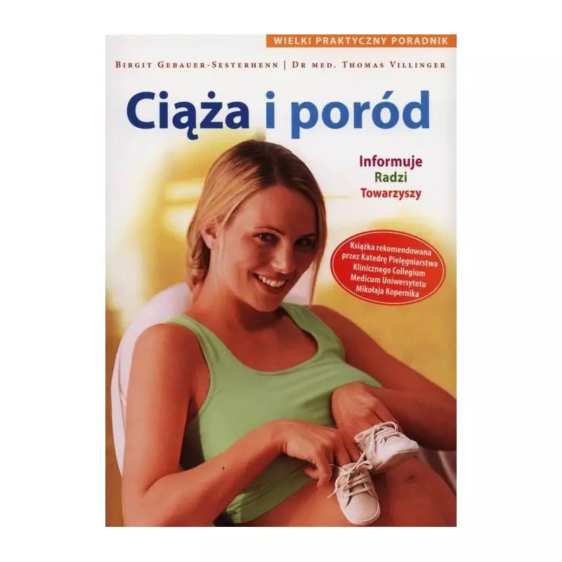 CIĄŻA I PORÓD WIELKI PRAKTYCZNY PORADNIK Birgit Gebauer-Sesterhenn, Thomasz Villinger - Olesiejuk