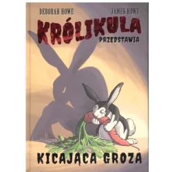 KRÓLIKULA PRZEDSTAWIA KICAJĄCA GROZA Deborah Howe, James Howe - Nowa Baśń