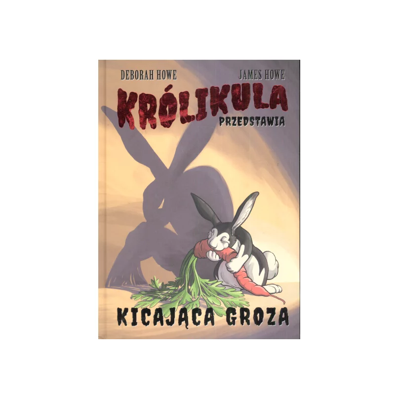 KRÓLIKULA PRZEDSTAWIA KICAJĄCA GROZA Deborah Howe, James Howe - Nowa Baśń