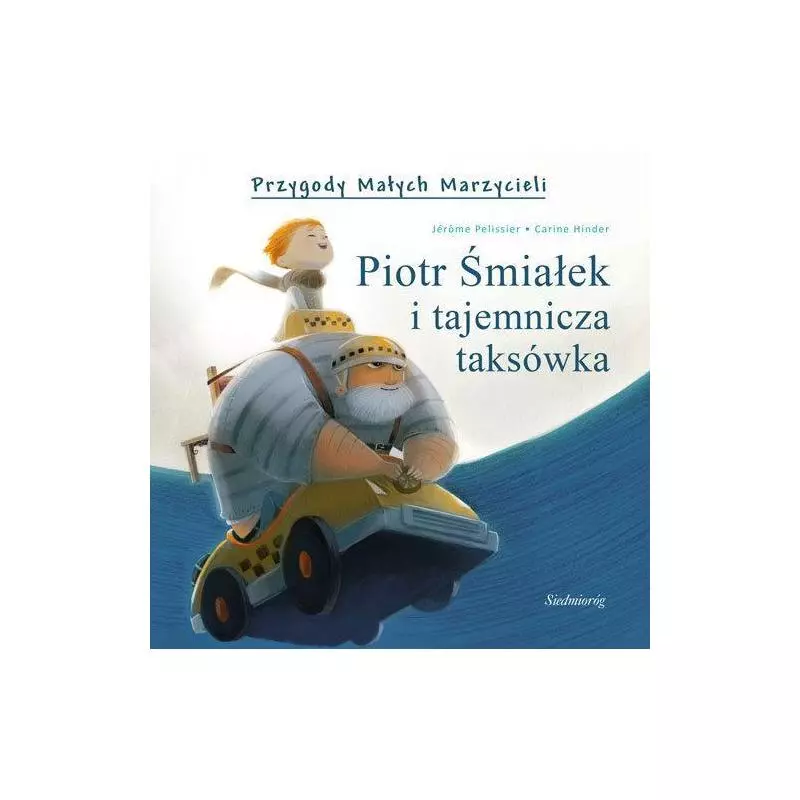 PIOTR ŚMIAŁEK I TAJEMNICZA TAKSÓWKA Jerome Pelissier, Carine Hinder - Siedmioróg
