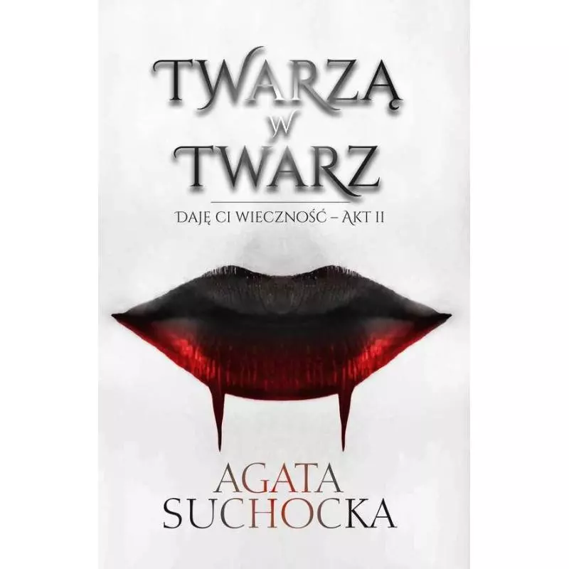 TWARZĄ W TWARZ DAJĘ CI WIECZNOŚĆ Agata Suchocka - Initium