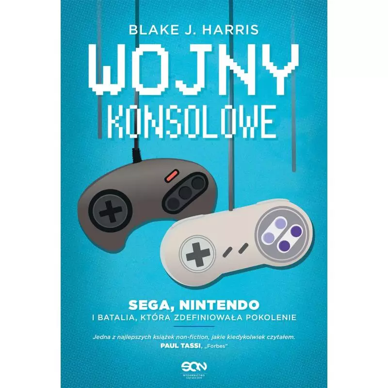 WOJNY KONSOLOWE SEGA NINTENDO I BATALIA KTÓRA ZDEFINIOWAŁA POKOLENIE Blake J. Harris - Sine Qua Non