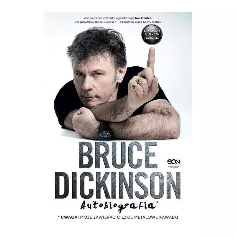 BRUCE DICKINSON DO CZEGO SŁUŻY TEN PRZYCISK? AUTOBIOGRAFIA Bruce Dickinson - Sine Qua Non