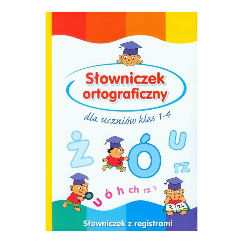 SŁOWNIK ORTOGRAFICZNY DLA UCZNIÓW KLAS 1-4