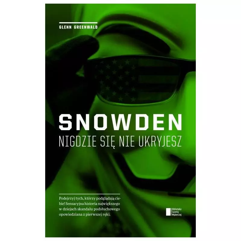 SNOWDEN NIGDZIE SIĘ NIE UKRYJESZ Glenn Greenwald - Biblioteka Gazety Wyborczej