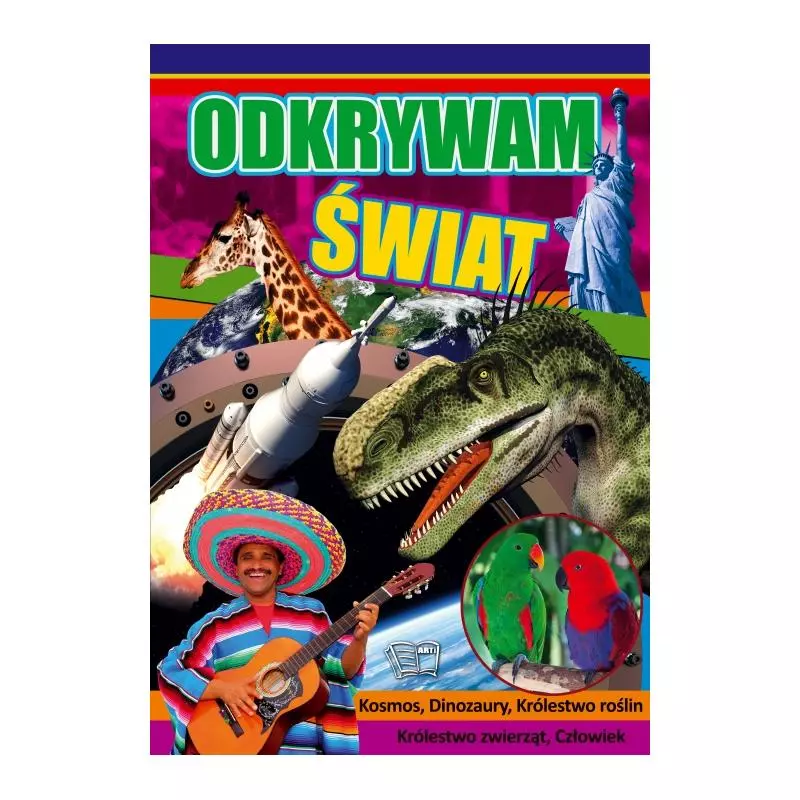 ODKRYWAM ŚWIAT. KOSMOS, DINOZAURY, KRÓLESTWO ROŚLIN, KRÓLESTWO ZWIERZĄT, CZŁOWIEK - Arti
