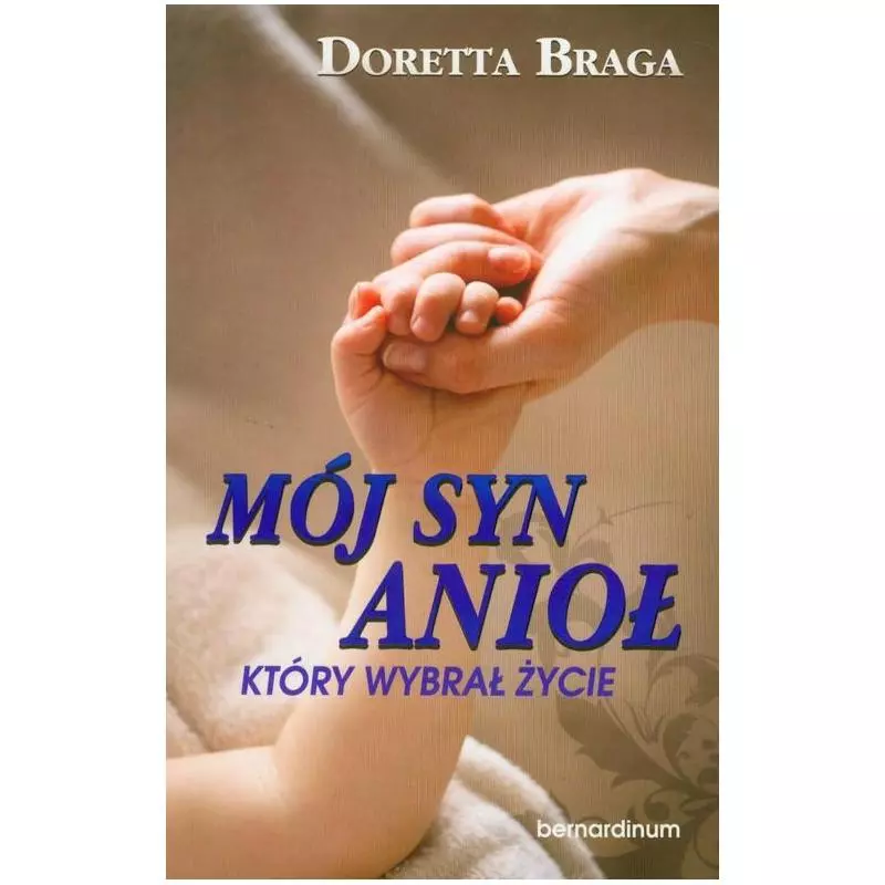 MÓJ SYN ANIOŁ KTÓRY WYBRAŁ ŻYCIE Doretta Braga - Bernardinum
