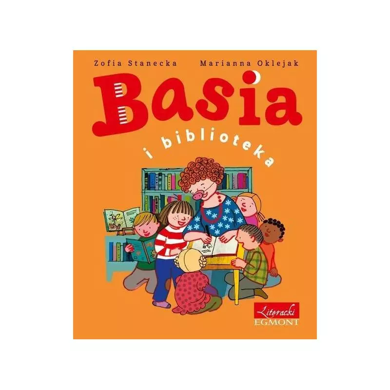 BASIA I BIBLIOTEKA Zofia Stanecka, Marianna Oklejak - Egmont BASIA I BIBLIOTEKA Zofia Stanecka, Marianna Oklejak - Egmont