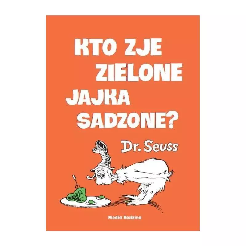 KTO ZJE ZIELONE JAJKA SADZONE? Theodor Seuss-Geisel - Media Rodzina