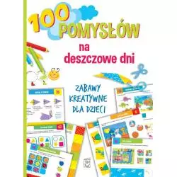 100 POMYSŁÓW NA DESZCZOWE DNI ZABAWY KREATYWNE DLA DZIECI Ewa Gorzkowska-Parnas - SBM