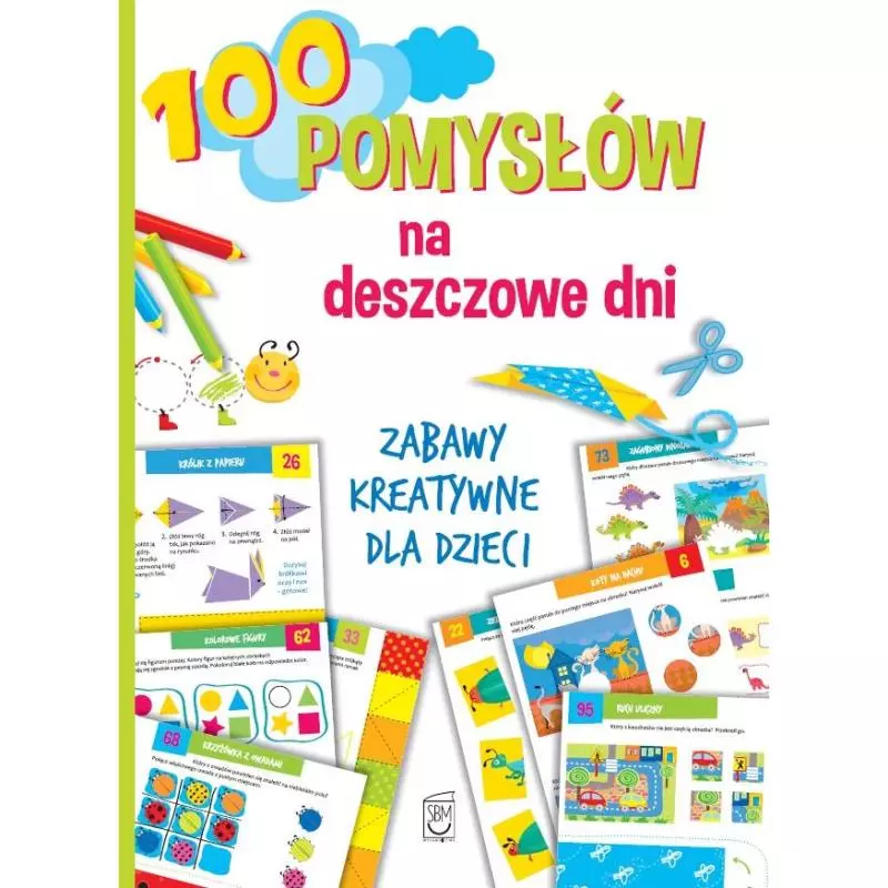 100 POMYSŁÓW NA DESZCZOWE DNI ZABAWY KREATYWNE DLA DZIECI Ewa Gorzkowska-Parnas - SBM