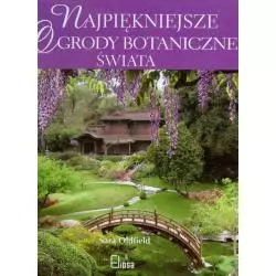 NAJPIĘKNIEJSZE OGRODY BOTANICZNE ŚWIATA Sara Oldfield - Elipsa