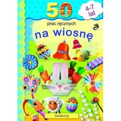 50 PRAC RĘCZNYCH NA WIOSNĘ 4-7 LAT - Siedmioróg