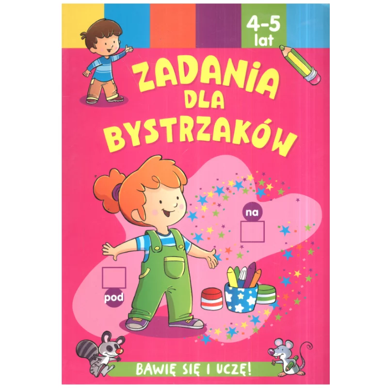 ZADANIA DLA BYSTRZAKÓW BAWIĘ SIĘ I UCZĘ 4-5 LAT - Olesiejuk