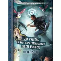 JAK PRZEŻYĆ W FANTASTYCZNONAUKOWYM WSZECHŚWIECIE Charles Yu - Prószyński