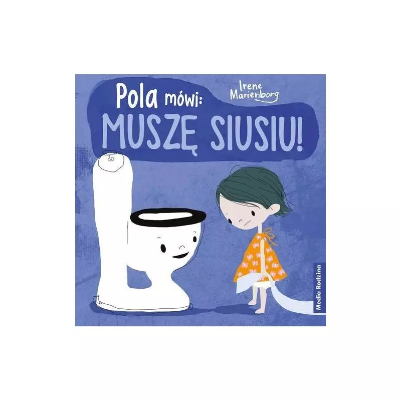 POLA MÓWI: MUSZĘ SIUSIU! Irene Marienborg - Media Rodzina