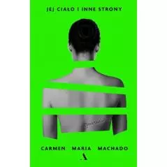 JEJ CIAŁO I INNE STRONY Carmen Maria Machado - Agora