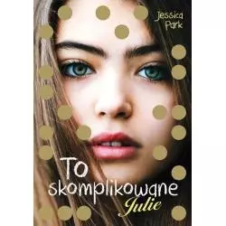 TO SKOMPLIKOWANE. JULIE Jessica Park - Znak