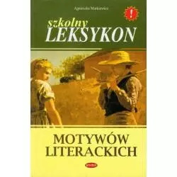 SZKOLNY LEKSYKON MOTYWÓW LITERACKICH Agnieszka Markiewicz - Printex