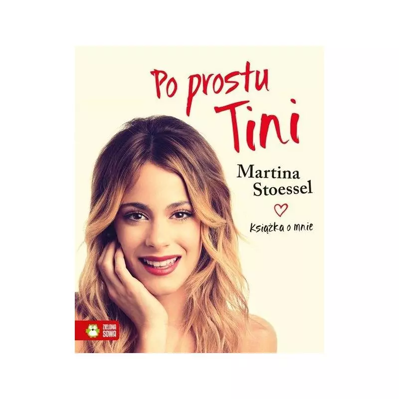 PO PROSTU TINI KSIĄŻKA O MNIE Martina Stoessel - Zielona Sowa