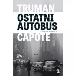 OSTATNI AUTOBUS I INNE OPOWIADANIA Truman Capote - Rebis