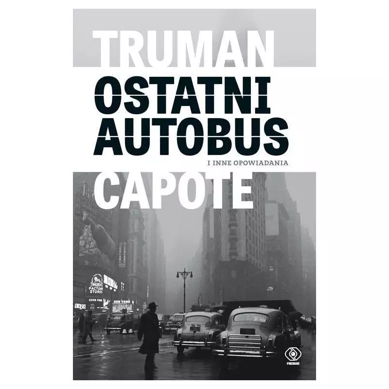 OSTATNI AUTOBUS I INNE OPOWIADANIA Truman Capote - Rebis