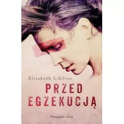 PRZED EGZEKUCJĄ Elizabeth Silver - Prószyński