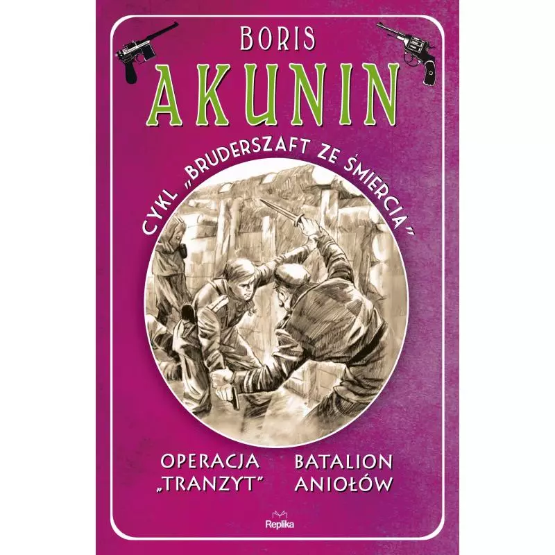 OPERACJA TRANZYT BATALION ANIOŁÓW BRUDERSZAFT ZE ŚMIERCIĄ Boris Akunin - Replika