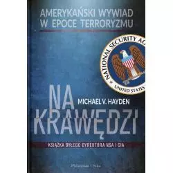 NA KRAWĘDZI AMERYKAŃSKI WYWIAD W EPOCE TERRORYZMU Michael V Hayden - Prószyński