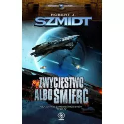 ZWYCIĘSTWO ALBO ŚMIERĆ POLA DAWNO ZAPOMNIANYCH BITEW 4 Robert J. Szmidt - Rebis