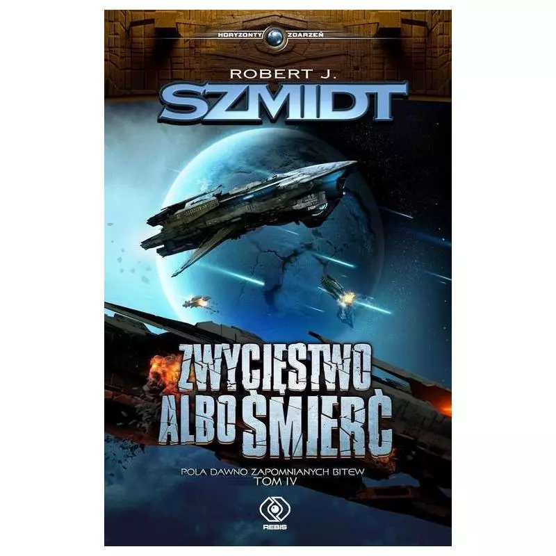ZWYCIĘSTWO ALBO ŚMIERĆ POLA DAWNO ZAPOMNIANYCH BITEW 4 Robert J. Szmidt - Rebis
