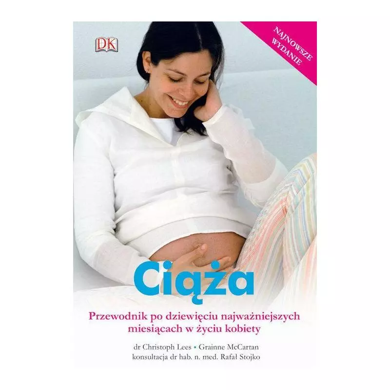 CIĄŻA. PRZEWODNIK PO DZIEWIĘCIU NAJWAŻNIEJSZYCH MIESIĄCACH W ŻYCIU KOBIETY Christoph Lees - Pascal