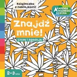 LICZĘ I ZGADUJĘ ZNAJDŹ MNIE! AKADEMIA MĄDREGO DZIECKA Anna Boboryk 2-3 LATA - Egmont