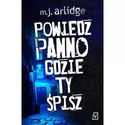 POWIEDZ PANNO GDZIE TY ŚPISZ M. J Arlidge - Czwarta Strona